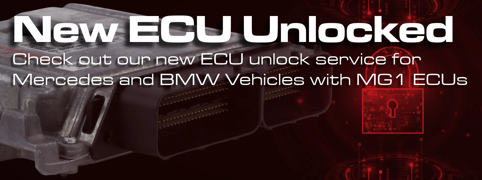 New ECU Unlocked Check out our new ECU unlock service for Mercedes and BMW Vehicles with MG1 ECUs