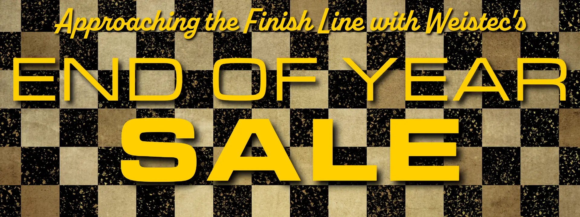 Approaching the Finish Line with Weistecs END OF YEAR SALE