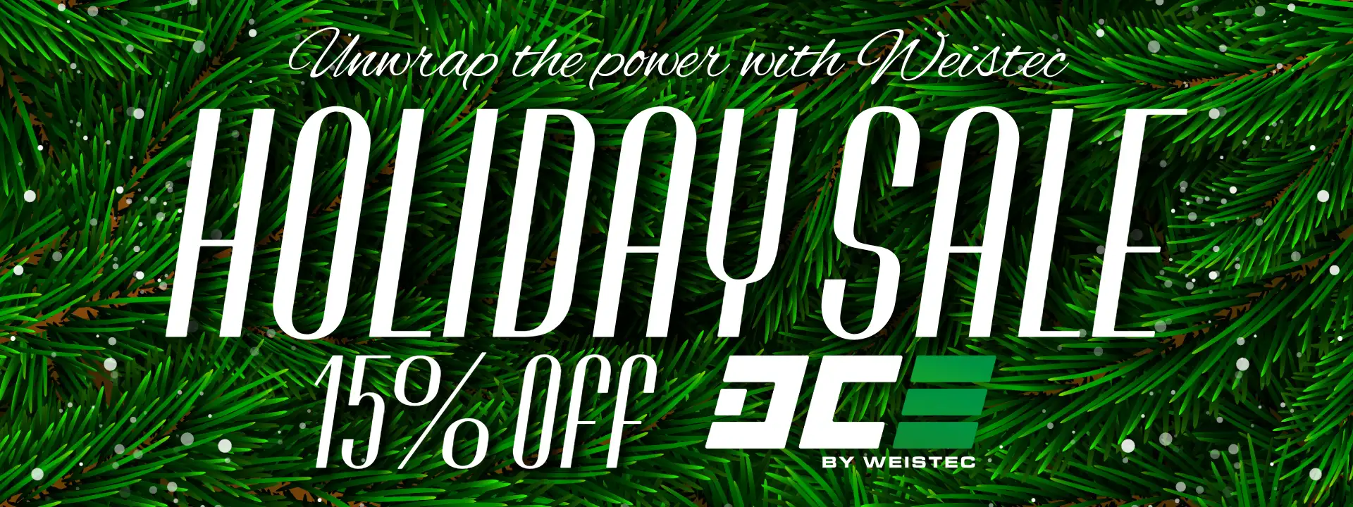 Unwrap the power with Weistec HOLIDAY SALE 15 percent off DCE by Weistec